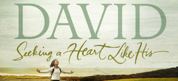 DAVID: Seeking a Heart Like His