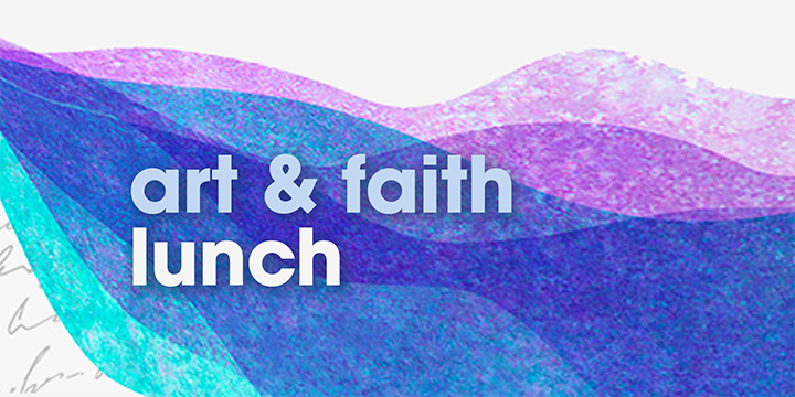 Art & Faith Lunch