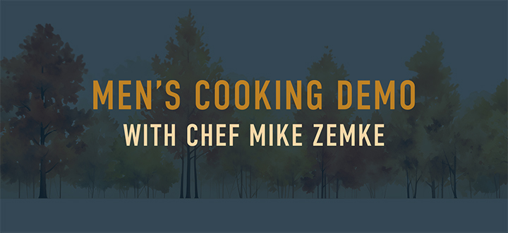 Men's Cooking Demo with Mike Zemke