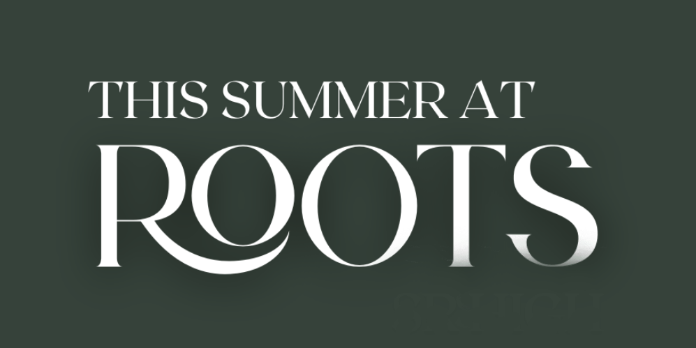 Roots Summer 2025 Events